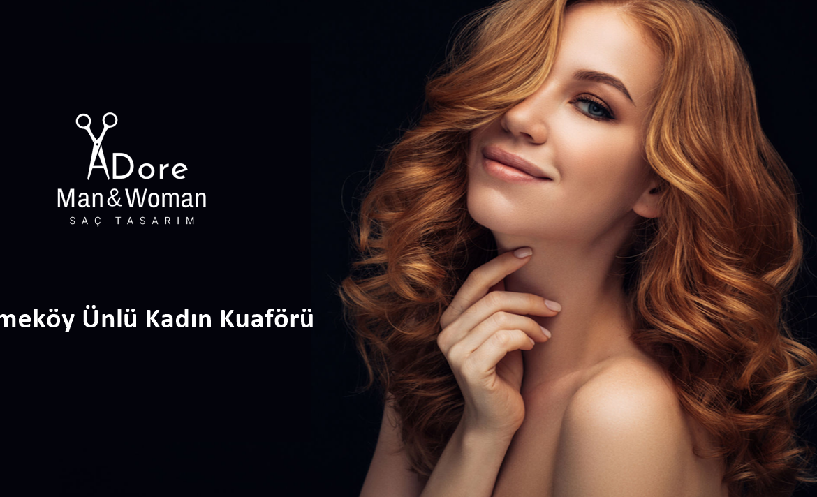 Çekmeköy’ün Ünlü Kadın Kuaförü: Adore Unisex Kadın Kuaförü